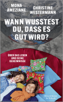 Buchcover von Wann wusstest du, dass es gut wird?: Über das Leben und seine Geheimnisse  von Mona Ameziane, Christine Westermann