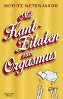 Buchcover von Mit Kant-Zitaten zum Orgasmus von Moritz Netenjakob