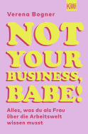 Buchcover von Not Your Business, Babe!: Alles, was du als Frau über die Arbeitswelt wissen musst von Verena Bogner
