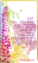 Kat Menschiks und des Psychiaters Doctor medicinae Jakob Hein Illustrirtes Kompendium der psychoaktiven Pflanzen