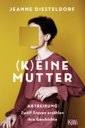 Buchcover von (K)eine Mutter: Abtreibung - Zwölf Frauen erzählen ihre Geschichte von Jeanne Diesteldorf