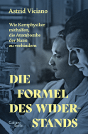 Buchcover von Die Formel des Widerstands: Wie Kernphysiker mithalfen, die Atombombe der Nazis zu verhindern von Astrid Viciano