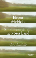 Buchcover von Zu Fuß durch ein nervöses Land: Auf der Suche nach dem, was uns zusammenhält von Jürgen Wiebicke