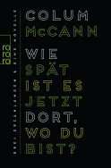 Buchcover von Wie spät ist es jetzt dort, wo du bist?: Drei Erzählungen und eine Novelle von Colum McCann