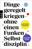 Buchcover von Dinge geregelt kriegen – ohne einen Funken Selbstdisziplin von Kathrin Passig, Sascha Lobo