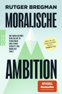 Buchcover von Moralische Ambition: Wie man aufhört, sein Talent zu vergeuden, und etwas schafft, das wirklich zählt von Rutger Bregman