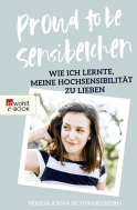 Buchcover von Proud to be Sensibelchen: Wie ich lernte, meine Hochsensibilität zu lieben von Maria Anna Schwarzberg