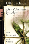 Buchcover von Der Akazienkavalier: Von Menschen und Gärten von Ulla Lachauer