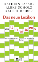 Buchcover von Das neue Lexikon des Unwissens: Worauf es bisher keine Antwort gibt von Kathrin Passig, Aleks Scholz, Kai Schreiber