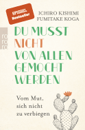 Buchcover von Du musst nicht von allen gemocht werden: Vom Mut, sich nicht zu verbiegen von Ichiro Kishimi, Fumitake Koga