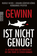 Buchcover von Gewinn ist nicht genug!: 21 Mythen über die Wirtschaft, die uns teuer zu stehen kommen von Rudolf Hickel, Johann-Günther König, Hermannus Pfeiffer