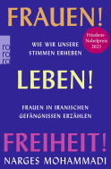Buchcover von Frauen! Leben! Freiheit!: Wie wir unsere Stimmen erheben. Frauen in iranischen Gefängnissen erzählen von Narges Mohammadi