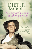 Buchcover von Was wir nicht haben, brauchen Sie nicht: Geschichten aus der arschlochfreien Zone von Dieter Moor