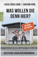 Buchcover von Was wollen die denn hier?: Deutsche Grenzerfahrungen von Joachim Król, Lucas Vogelsang