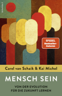 Buchcover von Mensch sein: Von der Evolution für die Zukunft lernen von Carel van Schaik, Kai Michel