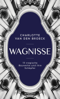 Buchcover von Wagnisse: 13 tragische Bauwerke und ihre Schöpfer von Charlotte Van den Broeck