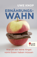 Buchcover von Ernährungswahn: Warum wir keine Angst vorm Essen haben müssen von Uwe Knop