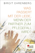 Buchcover von Was passiert mit der Liebe, wenn der Partner zum Pflegefall wird? von Birgit Ehrenberg