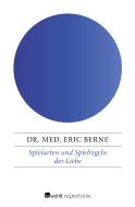 Buchcover von Spielarten und Spielregeln der Liebe: Psychologische Analyse der Partnerbeziehung von Dr. med. Eric Berne