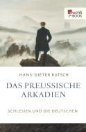 Buchcover von Das preußische Arkadien: Schlesien und die Deutschen von Hans-Dieter Rutsch