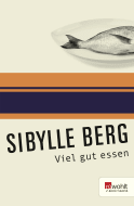 Buchcover von Viel gut essen: Texte für einen oder viele von Sibylle Berg