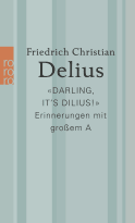 Buchcover von «Darling, it’s Dilius!»: Erinnerungen mit großem A von Friedrich Christian Delius