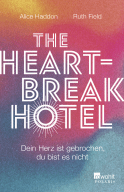 Buchcover von The Heartbreak Hotel: Dein Herz ist gebrochen, du bist es nicht von Alice Haddon, Ruth Field