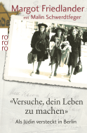 Buchcover von "Versuche, dein Leben zu machen": Als Jüdin versteckt in Berlin von Margot Friedlander, Malin Schwerdtfeger