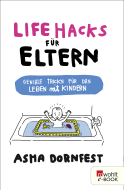 Buchcover von Life Hacks für Eltern: Geniale Tricks für das Leben mit Kindern von Asha Dornfest