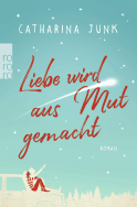 Liebe wird aus Mut gemacht