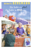 Ihr habt es gut, ihr habt ja mich