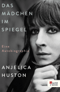 Buchcover von Das Mädchen im Spiegel: Eine Autobiographie von Anjelica Huston