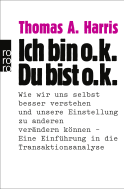 Buchcover von Ich bin o.k. - Du bist o.k.: Wie wir uns selbst besser verstehen und unsere Einstellung zu anderen verändern können - Eine Einführung in die Transaktionsanalyse von Thomas A. Harris