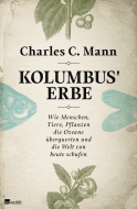 Buchcover von Kolumbus' Erbe: Wie Menschen, Tiere, Pflanzen die Ozeane überquerten und die Welt von heute schufen von Charles C. Mann