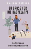 Buchcover von Zu groß für die Babyklappe: Geschichten aus dem Müttergenesungswerk von Marlene Hellene