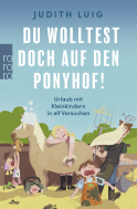 Buchcover von Du wolltest doch auf den Ponyhof!: Urlaub mit Kleinkindern in elf Versuchen  von Judith Luig