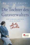 Buchcover von Die Tochter des Gutsverwalters: Die Vorgeschichte zum Roman Bella Stella von Brigitte Pasini