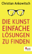 Buchcover von Die Kunst, einfache Lösungen zu finden von Christian Ankowitsch
