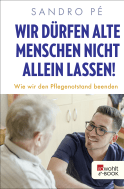 Buchcover von Wir dürfen alte Menschen nicht allein lassen!: Wie wir den Pflegenotstand beenden von Sandro Pé