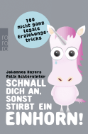 Buchcover von Schnall dich an, sonst stirbt ein Einhorn!: 100 nicht ganz legale Erziehungstricks von Johannes Hayers, Felix Achterwinter