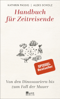 Buchcover von Handbuch für Zeitreisende: Von den Dinosauriern bis zum Fall der Mauer von Kathrin Passig, Aleks Scholz