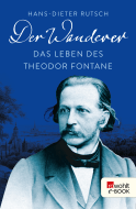 Buchcover von Der Wanderer: Das Leben des Theodor Fontane von Hans-Dieter Rutsch