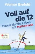 Buchcover von Voll auf die 12: Besser durchs Leben mit Mathematik von Werner Brefeld