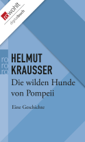 Buchcover von Die wilden Hunde von Pompeii: Eine Geschichte von Helmut Krausser