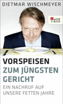 Buchcover von Vorspeisen zum Jüngsten Gericht: Ein Nachruf auf unsere fetten Jahre von Dietmar Wischmeyer