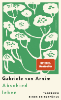 Buchcover von Abschied leben: Tagebuch eines Zeitgefühls von Gabriele von Arnim