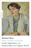 Buchcover von Heute bedeckt und kühl: Große Tagebücher von Samuel Pepys bis Virginia Woolf von Michael Maar