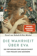 Buchcover von Die Wahrheit über Eva: Die Erfindung der Ungleichheit von Frauen und Männern von Carel van Schaik, Kai Michel