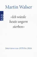 Buchcover von "Ich würde heute ungern sterben": Interviews von 1978 bis 2016 von Martin Walser