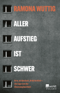 Buchcover von Aller Aufstieg ist schwer: Arm, ostdeutsch, Arbeiterkind – die Lüge von der Chancengleichheit von Ramona Wuttig